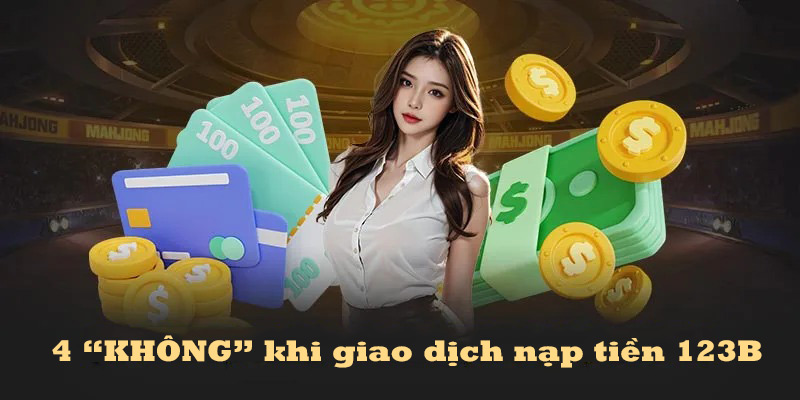 Những điều không được thực hiện khi giao dịch nạp tiền tại nhà cái 123b